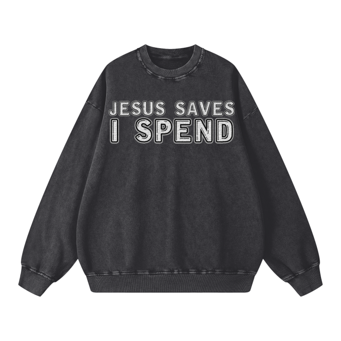 Jesus Saves, I Spend Sweatshirt