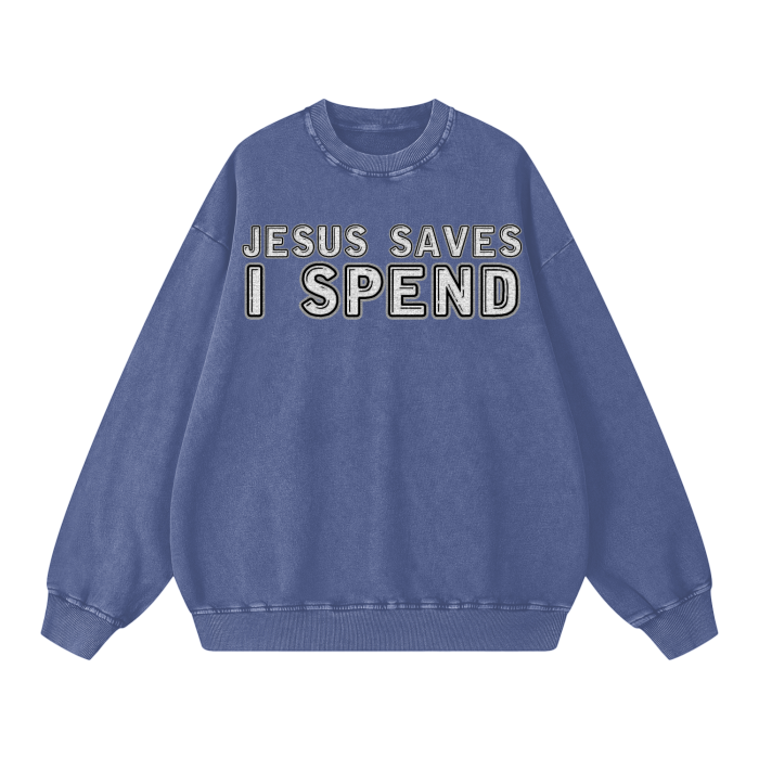 Jesus Saves, I Spend Sweatshirt